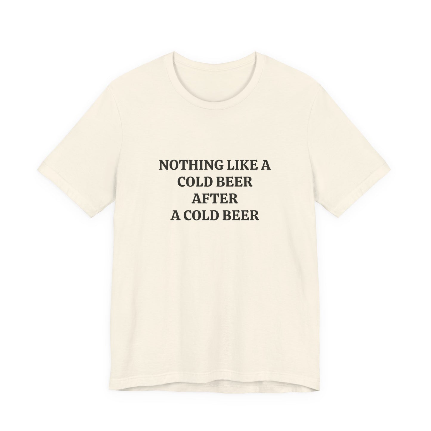 "Nothing Like a Cold Beer" Unisex Tee
