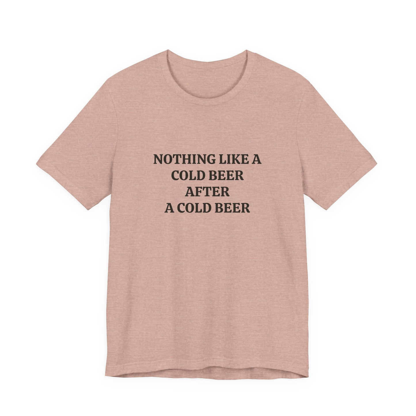 "Nothing Like a Cold Beer" Unisex Tee