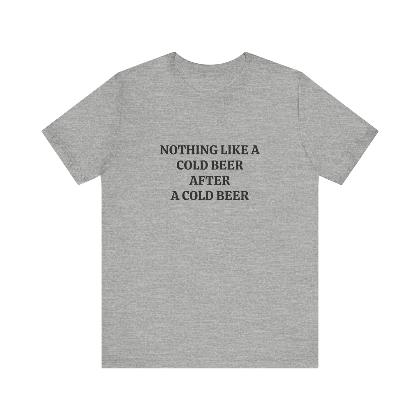 "Nothing Like a Cold Beer" Unisex Tee