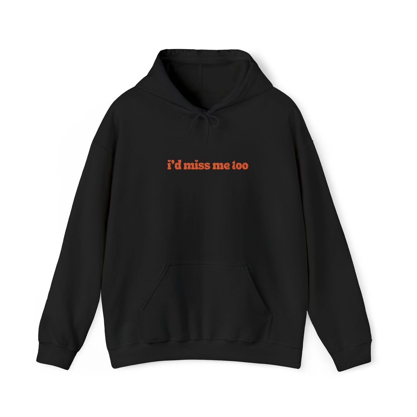 "I'd Miss Me Too" Unisex Hoodie