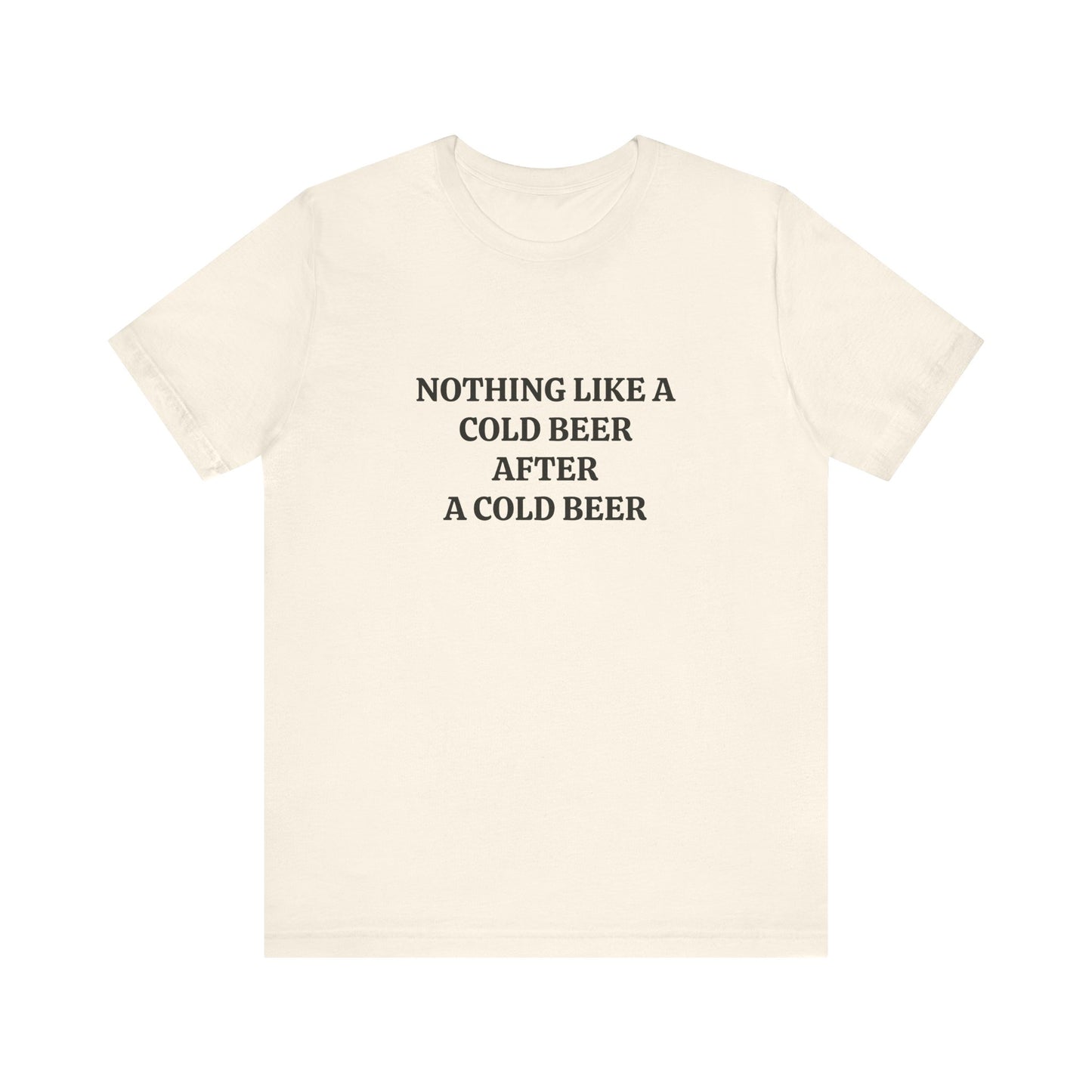 "Nothing Like a Cold Beer" Unisex Tee