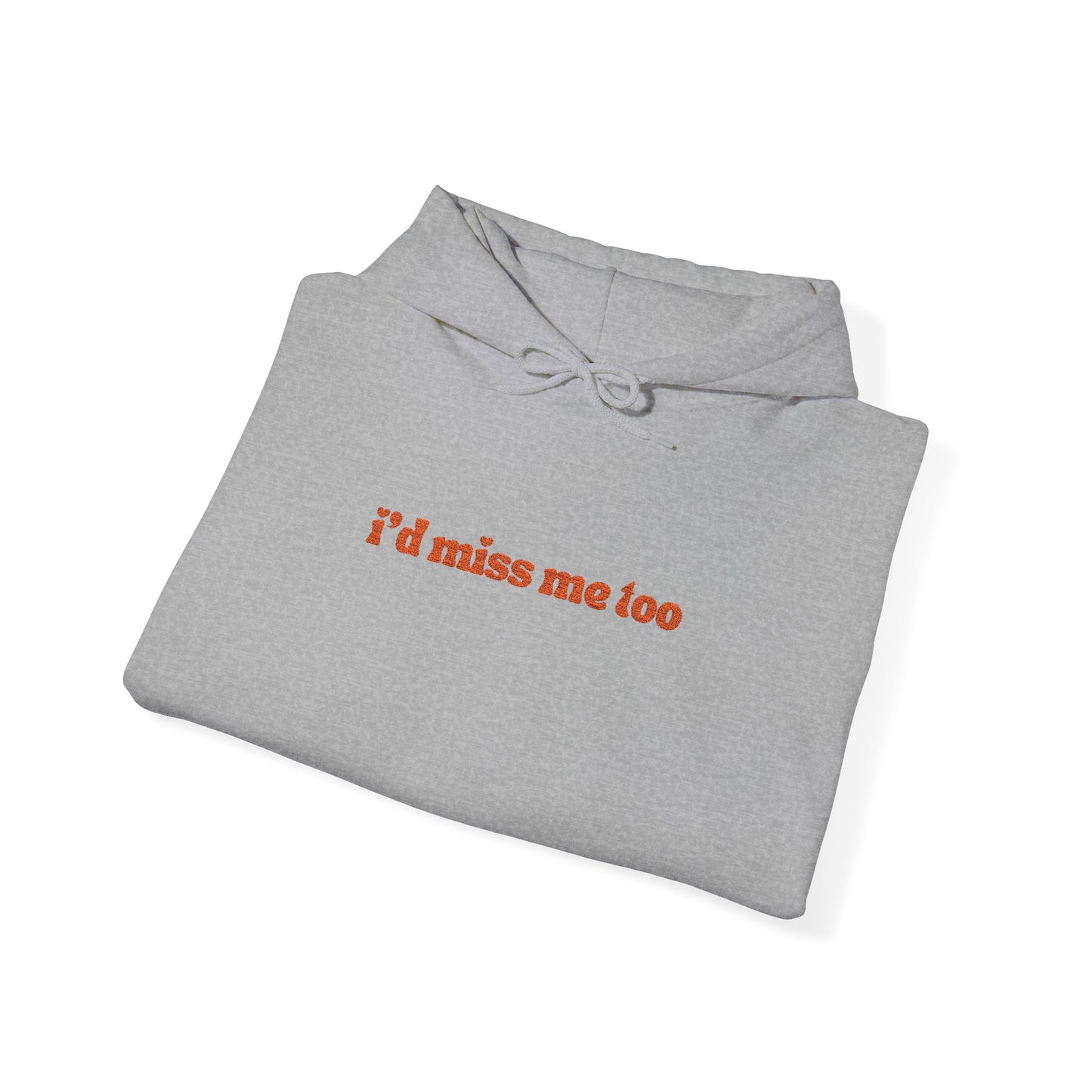 "I'd Miss Me Too" Unisex Hoodie