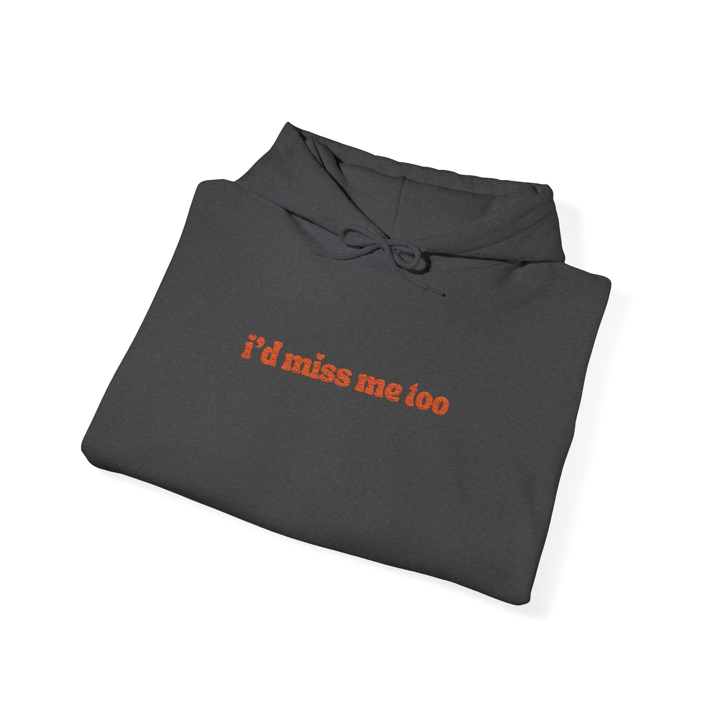 "I'd Miss Me Too" Unisex Hoodie