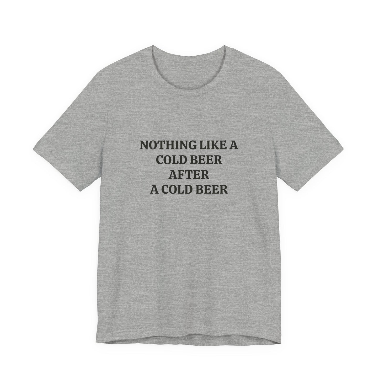 "Nothing Like a Cold Beer" Unisex Tee
