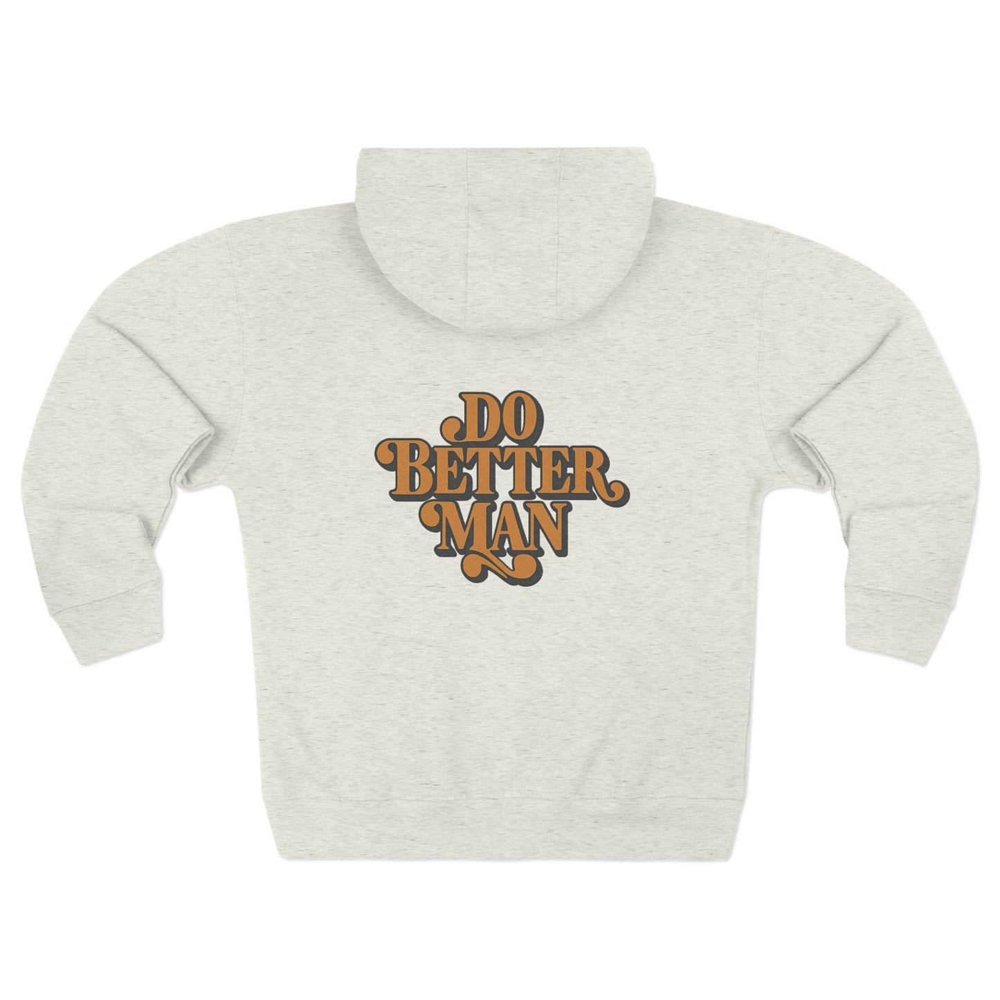 "Do Better Man" Zip Up Hoodie