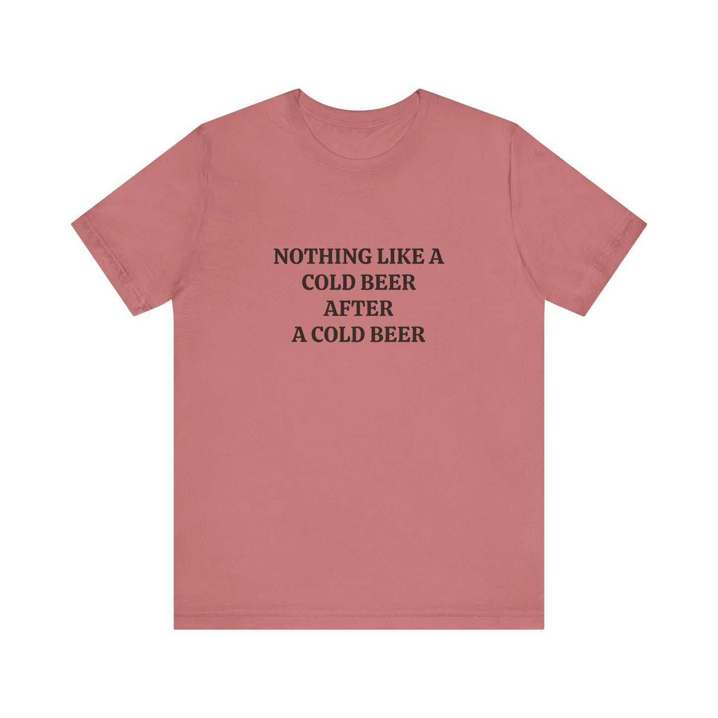 "Nothing Like a Cold Beer" Unisex Tee
