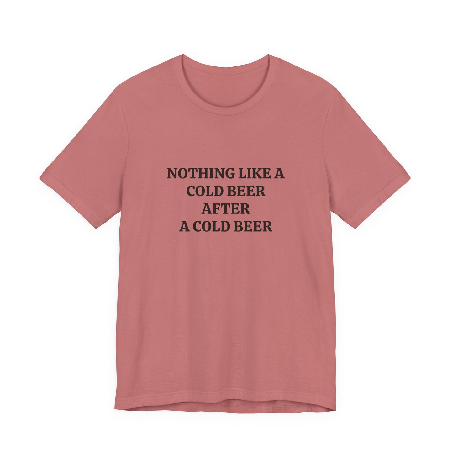 "Nothing Like a Cold Beer" Unisex Tee