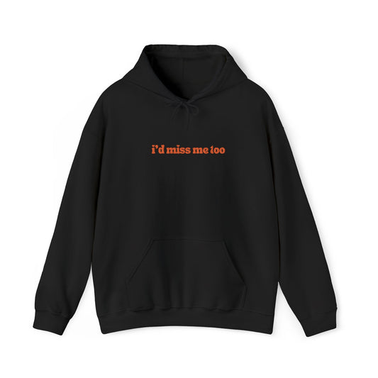 "I'd Miss Me Too" Unisex Hoodie