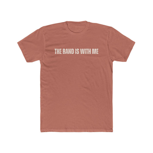 'The Band Is With Me' - Unisex Tee Shirt